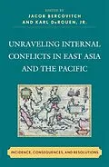E-Book (epub) Unraveling Internal Conflicts in East Asia and the Pacific von Jacob Bercovitch, Karl DeRouen Jr.