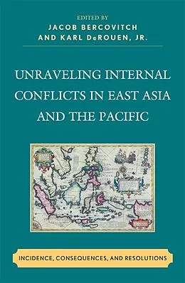 E-Book (epub) Unraveling Internal Conflicts in East Asia and the Pacific von Jacob Bercovitch, Karl DeRouen Jr.