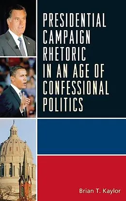 E-Book (epub) Presidential Campaign Rhetoric in an Age of Confessional Politics von Brian T. Kaylor