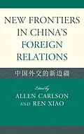 ePUB New Frontiers in China's Foreign Relations von Ren Xiao, Allen Carlson