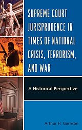 eBook (pdf) Supreme Court Jurisprudence in Times of National Crisis, Terrorism, and War de Arthur H. Garrison