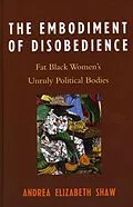 E-Book (epub) The Embodiment of Disobedience von Andrea Elizabeth Shaw