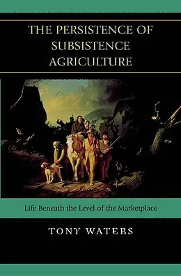 E-Book (epub) The Persistence of Subsistence Agriculture von Tony Waters