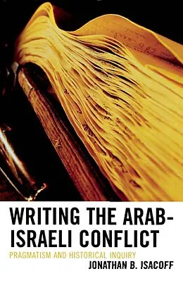 E-Book (epub) Writing the Arab-Israeli Conflict von Jonathan B. Isacoff