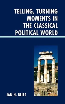 E-Book (epub) Telling, Turning Moments in the Classical Political World von Jan H. Blits