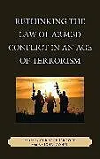 Fester Einband Rethinking the Law of Armed Conflict in an Age of Terrorism von Christopher Ford, Amichai Cohen
