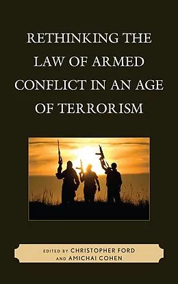 E-Book (epub) Rethinking the Law of Armed Conflict in an Age of Terrorism von Christopher Ford, Amichai Cohen