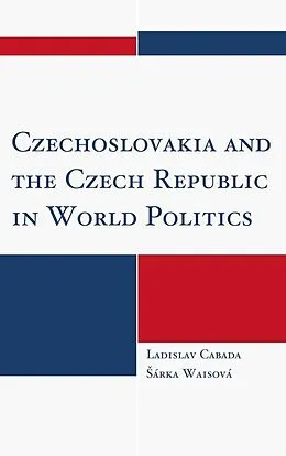 E-Book (epub) Czechoslovakia and the Czech Republic in World Politics von Ladislav Cabada, Sárka Waisová
