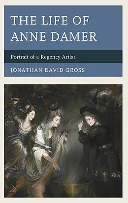 E-Book (epub) The Life of Anne Damer von Jonathan David Gross