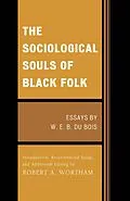 E-Book (epub) The Sociological Souls of Black Folk von W. E. Burghardt Du Bois, Robert A. Wortham