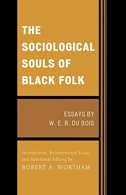 E-Book (epub) The Sociological Souls of Black Folk von W. E. Burghardt Du Bois, Robert A. Wortham