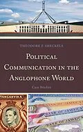 E-Book (epub) Political Communication in the Anglophone World von Theodore F. Sheckels