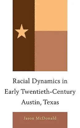E-Book (epub) Racial Dynamics in Early Twentieth-Century Austin, Texas von Jason McDonald