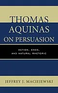 E-Book (epub) Thomas Aquinas on Persuasion von Jeffrey J. Maciejewski