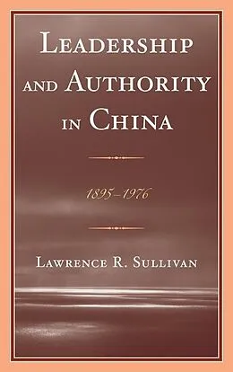 E-Book (epub) Leadership and Authority in China von Lawrence Sullivan