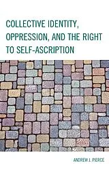 E-Book (epub) Collective Identity, Oppression, and the Right to Self-Ascription von Andrew J. Pierce