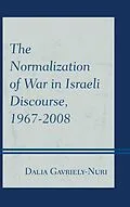 E-Book (epub) The Normalization of War in Israeli Discourse, 1967-2008 von Dalia Gavriely-Nuri