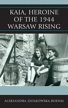 E-Book (epub) Kaia, Heroine of the 1944 Warsaw Rising von Aleksandra Ziólkowska-Boehm