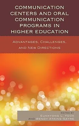 E-Book (epub) Communication Centers and Oral Communication Programs in Higher Education von Eunkyong Lee Yook, Wendy Atkins-Sayre