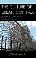 E-Book (pdf) The Culture of Urban Control von John P. Walsh
