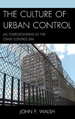 E-Book (pdf) The Culture of Urban Control von John P. Walsh