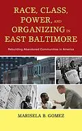 E-Book (epub) Race, Class, Power, and Organizing in East Baltimore von Marisela B. Gomez