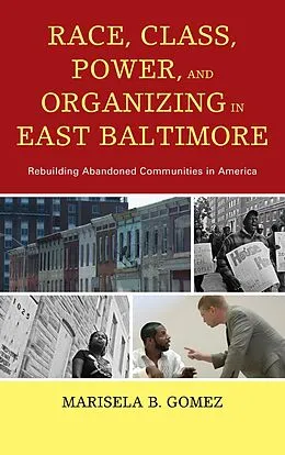 E-Book (epub) Race, Class, Power, and Organizing in East Baltimore von Marisela B. Gomez