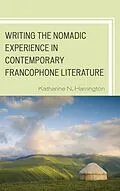 E-Book (epub) Writing the Nomadic Experience in Contemporary Francophone Literature von Katharine N. Harrington