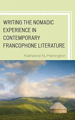 E-Book (epub) Writing the Nomadic Experience in Contemporary Francophone Literature von Katharine N. Harrington