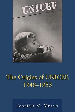 ePUB The Origins of UNICEF, 1946-1953 von Jennifer M. Morris