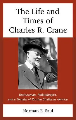 ePUB The Life and Times of Charles R. Crane, 1858-1939 von Norman E. Saul