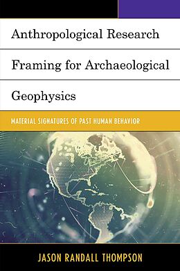 Fester Einband Anthropological Research Framing for Archaeological Geophysics von Jason Randall Thompson