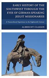 eBook (epub) Early History of the Southwest through the Eyes of German-Speaking Jesuit Missionaries de Albrecht Classen