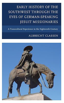 eBook (epub) Early History of the Southwest through the Eyes of German-Speaking Jesuit Missionaries de Albrecht Classen