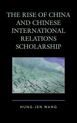 E-Book (epub) The Rise of China and Chinese International Relations Scholarship von Hung-Jen Wang