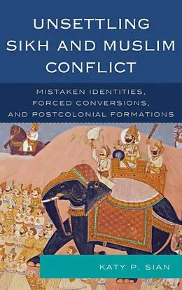 E-Book (epub) Unsettling Sikh and Muslim Conflict von Katy P. Sian