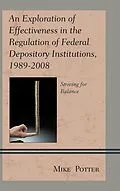 ePUB An Exploration of Effectiveness in the Regulation of Federal Depository Institutions, 1989-2008 von Mike Potter