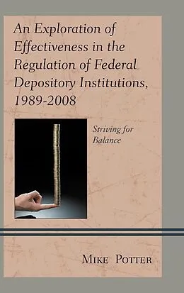 ePUB An Exploration of Effectiveness in the Regulation of Federal Depository Institutions, 1989-2008 von Mike Potter
