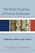 E-Book (epub) The Risky Business of French Feminism von Jennifer L. Sweatman