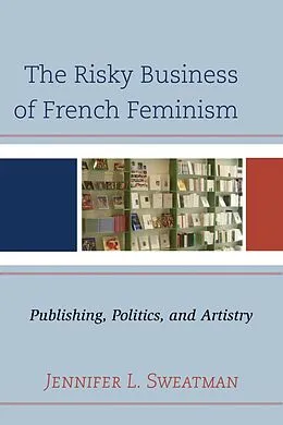 E-Book (epub) The Risky Business of French Feminism von Jennifer L. Sweatman