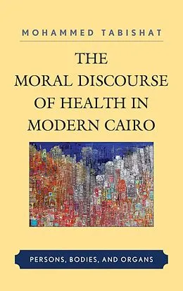 E-Book (epub) The Moral Discourse of Health in Modern Cairo von Mohammed Tabishat