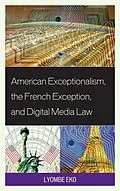E-Book (epub) American Exceptionalism, the French Exception, and Digital Media Law von Lyombe S. Eko