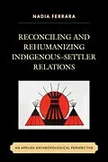 E-Book (epub) Reconciling and Rehumanizing Indigenous-Settler Relations von Nadia Ferrara