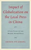 E-Book (epub) Impact of Globalization on the Local Press in China von Shixin Ivy Zhang