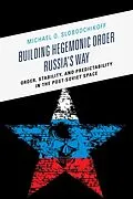 E-Book (epub) Building Hegemonic Order Russia's Way von Michael O. Slobodchikoff