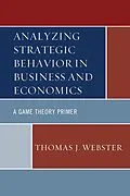 E-Book (epub) Analyzing Strategic Behavior in Business and Economics von Thomas J. Webster