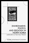 E-Book (epub) Environment, Politics, and Ideology in North Korea von Robert Winstanley-Chesters