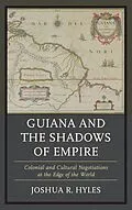 E-Book (epub) Guiana and the Shadows of Empire von Joshua R. Hyles