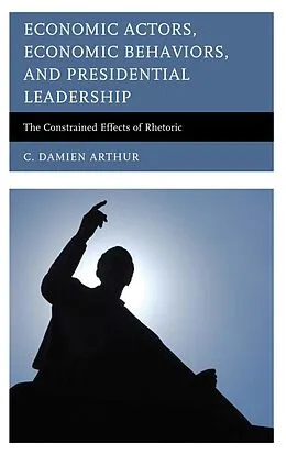 E-Book (epub) Economic Actors, Economic Behaviors, and Presidential Leadership von C. Damien Arthur