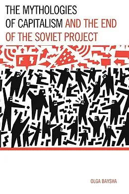 E-Book (epub) The Mythologies of Capitalism and the End of the Soviet Project von Olga Baysha